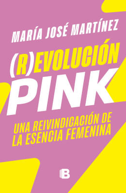 Libro R EVOLUCION PINK UNA REIVINDICACION DE LA ESENCIA FEMENINA de MARIA JOSE MARTINEZ