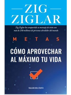 Libro METAS COMO APROVECHAR AL MAXIMO TU VIDA de ZIG ZIGLAR