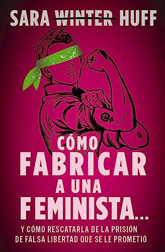 Libro COMO FABRICAR A UNA FEMINISTA de SARA WINTER HUFF
