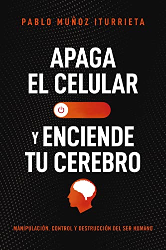 Libro APAGA EL CELULAR Y ENCIENDE TU CEREBRO de PABLO MUNOZ ITURRIETA