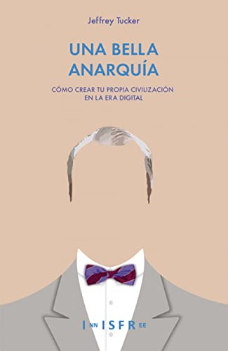 Libro UNA BELLA ANARQUIA de JEFFREY TUCKER