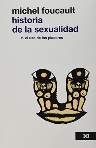 Libro HISTORIA DE LA SEXUALIDAD 2 EL USO DE LOS PLACERES de MICHEL FOUCAULT