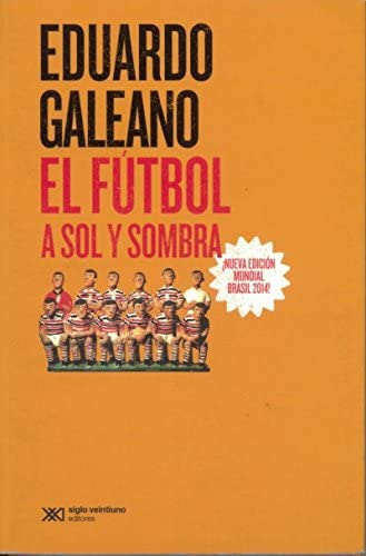 Libro EL FUTBOL A SOL Y SOMBRA 5 ED de EDUARDO GALEANO