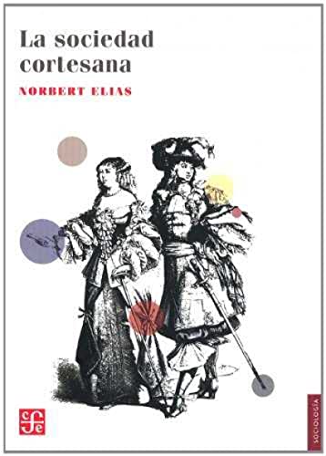 Libro LA SOCIEDAD CORTESANA de NORBERT ELIAS