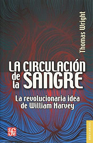 Libro LA CIRCULACION DE LA SANGRE LA REVOLUCIONARIA IDEA DE HARVEY de THOMAS WRIGHT