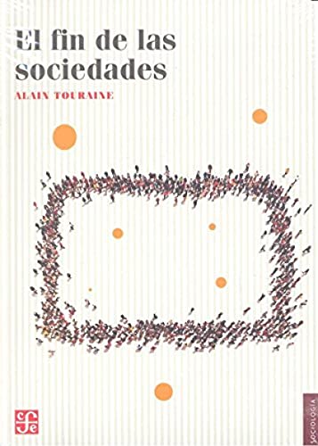 Libro EL FIN DE LAS SOCIEDADES de ALAIN TOURAINE