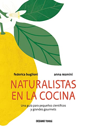 Libro NATURALISTAS EN LA COCINA UNA GUIA PARA PEQUENOS CIENTIFICOS Y GRANDES GOURMETS de FEDERICA BUGLIONI