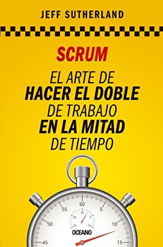 Libro SCRUM EL ARTE DE HACER EL DOBLE DE TRABAJO EN LA MITAD DEL TIEMPO de JEFF SUTHERLAND