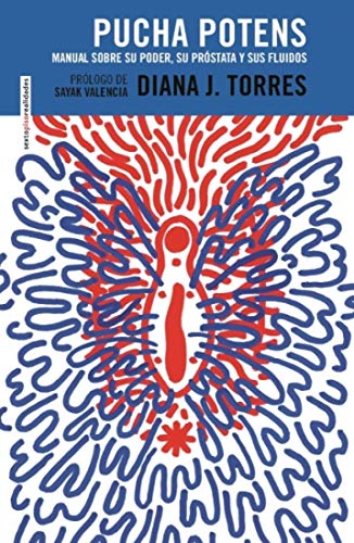 Libro PUCHA POTENS MANUAL SOBRE SU PODER SU PROSTATA Y SUS FLUIDOS de DIANA J TORRES