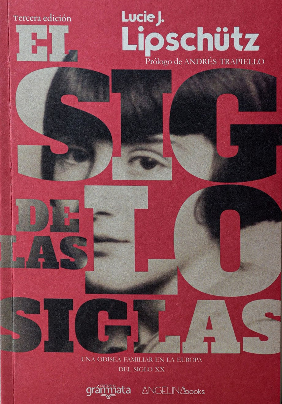 Libro EL SIGLO DE LAS SIGLAS UNA ODISEA FAMILIAR EN LA EUROPA DEL SIGLO XX de LUCIE J LIPSCHUTZ