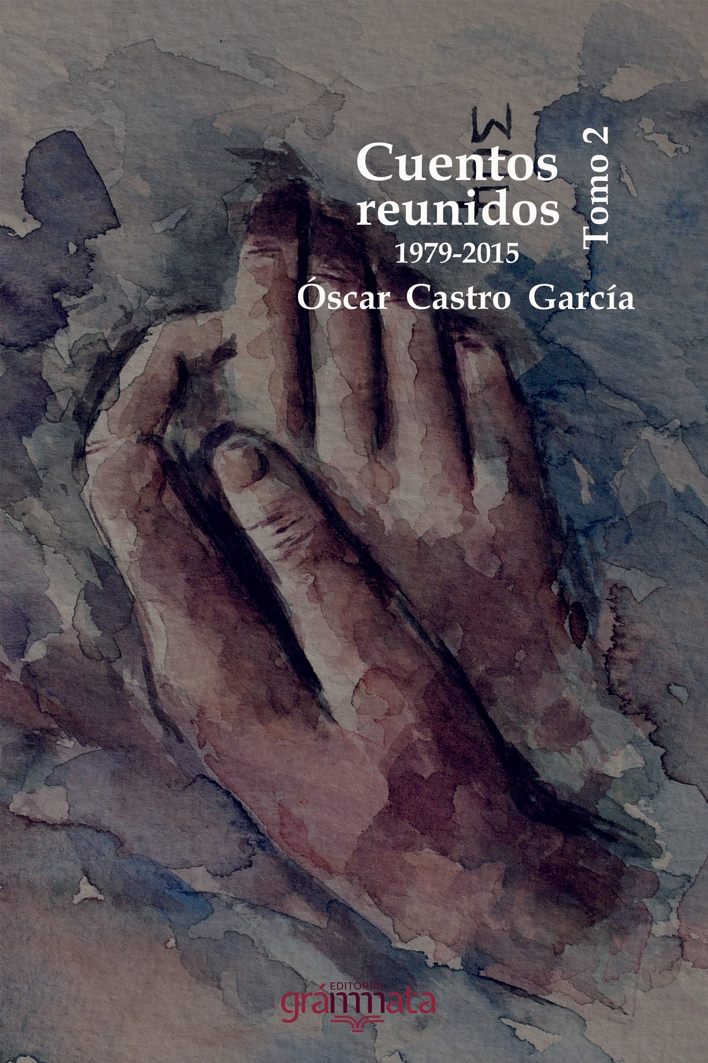 Libro CUENTOS REUNIDOS 1979 2015 TOMO 2 OSCAR CASTRO GARCIA de OSCAR CASTRO GARCIA