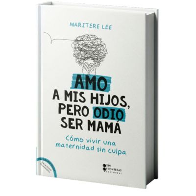 Libro AMO A MIS HIJOS PERO ODIO SER MAMA, COMO VIVIR UNA MATERNIDAD SIN CULPA de MARITERE LEE