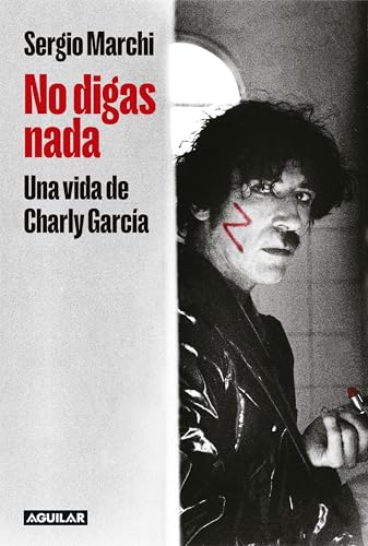 Libro NO DIGAS NADA UNA VIDA DE CHARLY GARCIA de SERGIO MARCHI