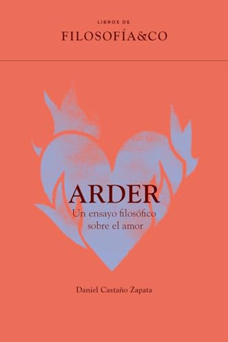 Libro ARDER UN ENSAYO FILOSOFICO de DANIEL CASTANO ZAPATA