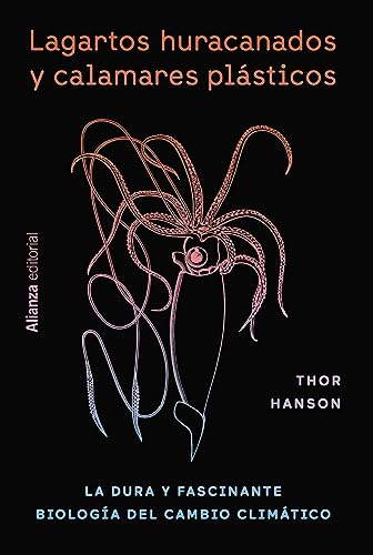 Libro LAGARTOS HURACANADOS Y CALAMARES PLASTICOS LA DURA Y FASCINANTE BIOLOGIA DEL CAMBIO CLIMATICO de THOR HANSON