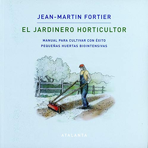 Libro EL JARDINERO HORTICULTOR MANUAL PARA CULTIVAR EN EXITO de JEAN MARTIN FORTIER