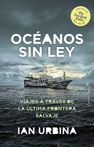 Libro OCEANOS SIN LEY VIAJES A TRAVES DE LA ULTIMA FRONTERA SALVAJE de IAN URBINA
