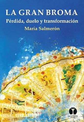 Libro LA GRAN BROMA PERDIDA DUELO Y TRANSFORMACION de MARIA SALMERON