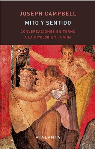 Libro MITO Y SENTIDO CONVERSACIONES EN TORNO A LA MITOLOGIA Y LA VIDA de JOSEPH CAMPBELL
