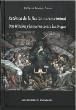 Libro RETORICA DE LA FICCION NARCOCRIMINAL DON WINSLOW Y LA GUERRA CONTRA LAS DROGAS de JOSE MARIA RODRIGUEZ SANTOS