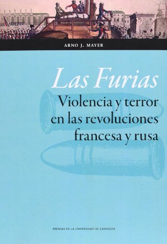 Libro LAS FURIAS VIOLENCIA Y TERROR EN LAS REVOLUCIONES FRANCESA Y RUSA de ARNO J MAYER
