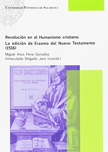Libro REVOLUCION EN EL HUMANISMO CRISTIANO LA EDICION DE ERASMO DEL NUEVO TESTAMENTO 1516 de MIGUEL ANXO PENA GONZALEZ