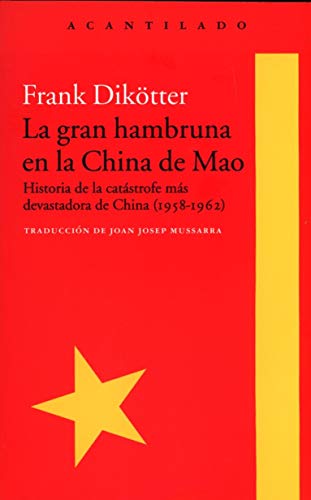 Libro LA GRAN HAMBRUNA EN LA CHINA DE MAO HISTORIA DE LA CATASTROFE MAS DEVASTADORA DE CHINA 1958 1962 de FRANK DIKOTTER