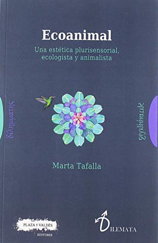 Libro ECOANIMAL UNA ESTETICA PLURISENSORIAL ECOLOGISTA Y ANIMALISTA de MARTA TAFALLA
