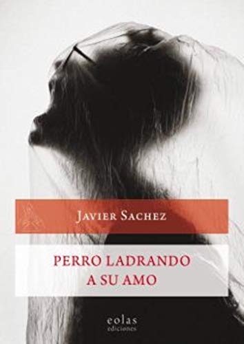 Libro PERRO LADRANDO A SU AMO de JAVIER SANCHEZ