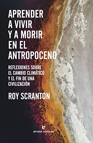 Libro APRENDER A VIVIR Y A MORIR EN EL ANTROPOCENO de ROY SCRANTON