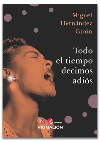 Libro TODO EL TIEMPO DECIMOS ADIOS de RUBY BECERRA