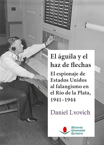 Libro EL AGUILA Y EL HAZ DE FLECHAS de DANIEL LVOVICH
