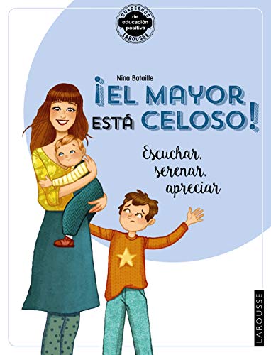 Libro EL MAYOR ESTA CELOSO ESCUCHAR SERENAR APRECIAR CUADERNOS DE EDUCACION POSITIVA de NINA BATAILLE