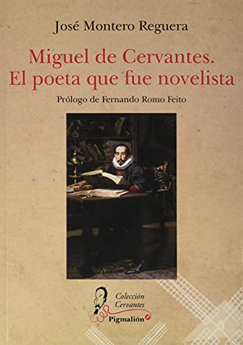 Libro MIGUEL DE CERVANTES EL POETA QUE FUE NOVELISTA de JOSE MONTERO REGUERA