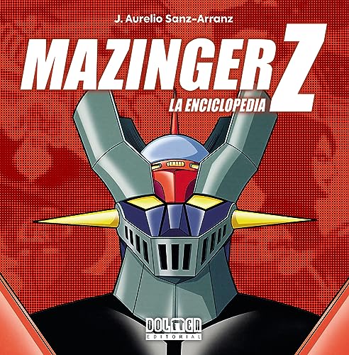 Libro MAZINGER Z LA ENCICLOPEDIA ED. CARTONE de J AURELIO SANZ ARRANZ