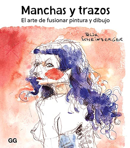 Libro MANCHAS Y TRAZOS EL ARTE DE FUSIONAR PINTURA Y DIBUJO de FELIX SCHEINGERGER