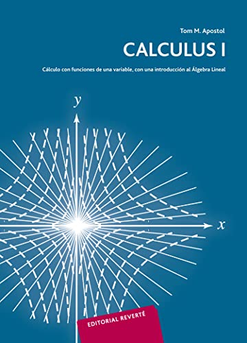 Libro CALCULUS I CALCULO CON FUNCIONES DE UNA VARIABLE CON UNA INTRODUCCION AL ALGEBRA LINEAL de TOM M APOSTOL