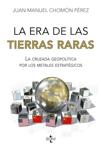 Libro LA ERA DE LAS TIERRAS RARAS LA CRUZADA GEOPOLITICA POR LOS METALES ESTRATEGICOS de JUAN MANUEL CHOMON PEREZ
