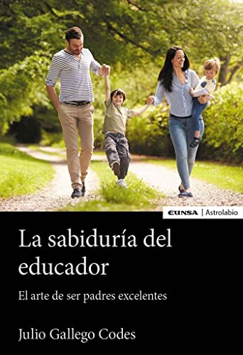 Libro LA SABIDURIA DEL EDUCADOR EL ARTE DE SER PADRES EXCELENTES de JULIO GALLEGO CODES