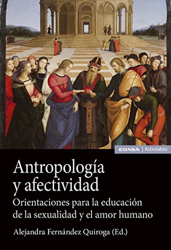 Libro ANTROPOLOGIA Y AFECTIVIDAD ORIENTACIONES PARA LA EDUCACION DE LA SEXUALIDAD Y EL AMOR HUMANO de ALEJANDRA FERNANDEZ QUIROGA