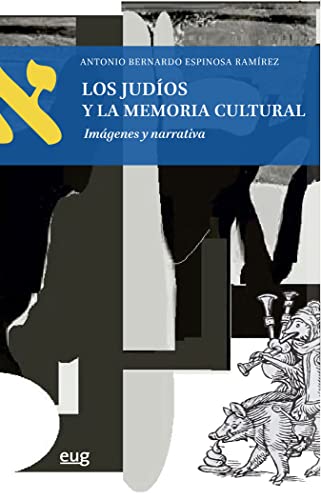 Libro LOS JUDIOS Y LA MEMORIA CULTURAL IMAGENES Y NARRATIVA de ANTONIO BERNARDO ESPINOSA RAMIREZ