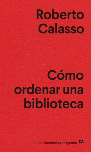 Libro COMO ORDENAR UNA BIBLIOTECA de ROBERTO CALASSO