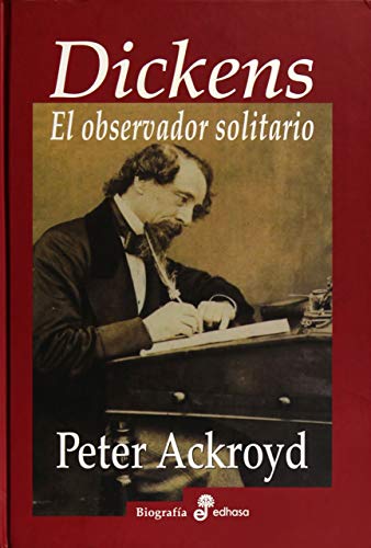 Libro DICKENS EL OBSERVADOS SOLITARIO de PETER ACKROYD