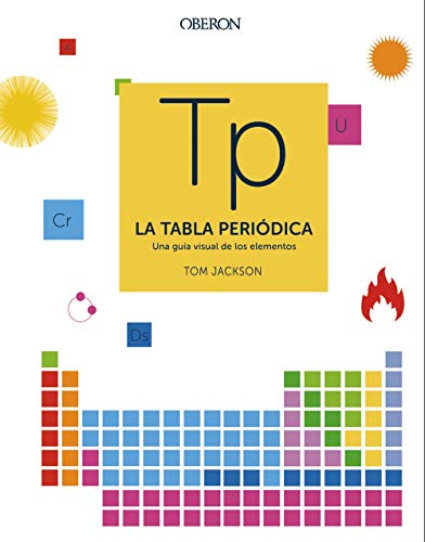 Libro LA TABLA PERIODICA UNA GUIA VISUAL DE LO ELEMENTOS de TOM JACKSON