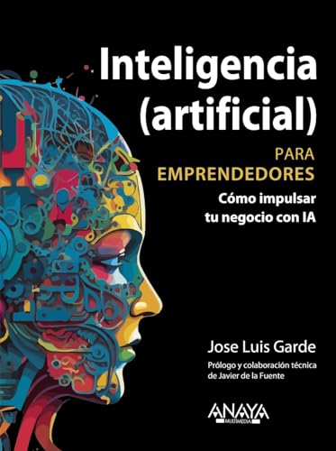 Libro INTELIGENCIA ARTIFICIAL PARA EMPRENDEDORES COMO IMPULSAR TU NEGOCIO CON IA de JOSE LUIS GARDE