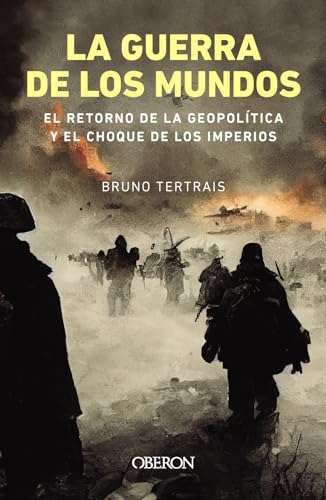 Libro LA GUERRA DE LOS MUNDOS EL RETORNO DE LA GEOPOLITICA Y EL CHOQUE DE LOS IMPERIOS de BRUNO TERTRAIS