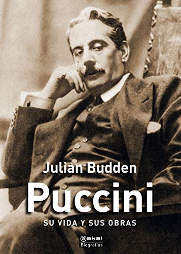 Libro PUCCINI SU VIDA Y SUS OBRAS de JULIAN BUDDEN