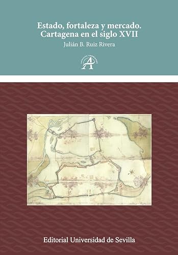 Libro ESTADO FORTALEZA Y MERCADO CARTAGENA EN EL SIGLO XVII de JULIAN RUIZ RIVERA