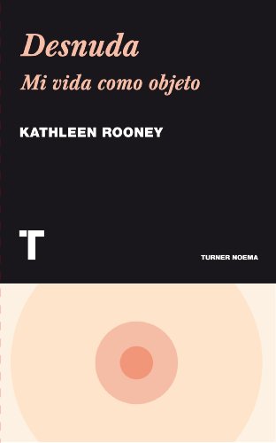 Libro DESNUDA MI VIDA COMO OBJETO de KATHLEEN ROONEY