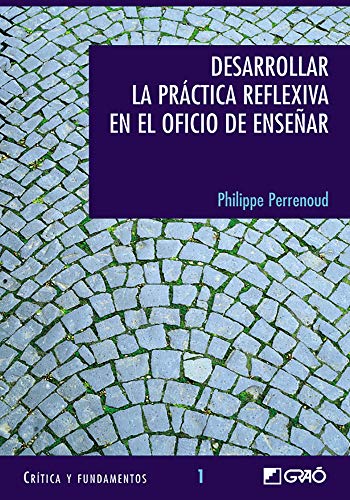 Libro DESARROLLAR LA PRACTICA REFLEXIVA EN EL OFICIO DE ENSENAR de PHILIPPE PERRENOUD